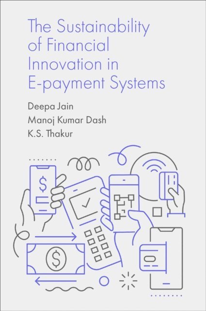 K.S. Thakur, Manoj Kumar Dash, Deepa Jain - Sustainability of Financial Innovation in E-Payment Systems, E-bok