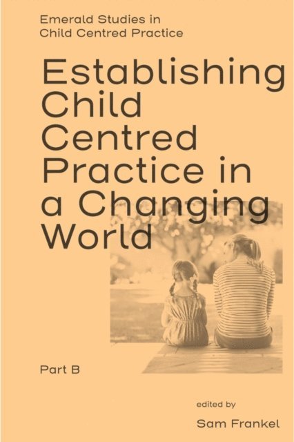 Sam Frankel - Establishing Child Centred Practice in a Changing World, Part B, E-bok