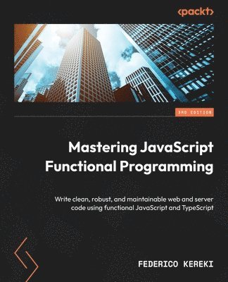 Federico Kereki - Mastering JavaScript Functional Programming, Häftad