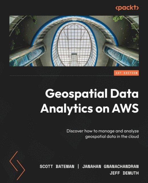 Jeff DeMuth, Janahan Gnanachandran, Scott Bateman - Geospatial Data Analytics on AWS, E-bok. Tillgänglighet: Lägg i varukorg