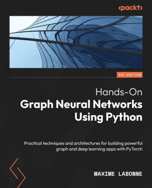 Maxime Labonne - Hands-On Graph Neural Networks Using Python, E-bok