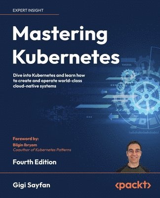 Gigi Sayfan - Mastering Kubernetes, Häftad. Tillgänglighet: Lägg i varukorg