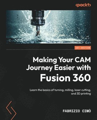 Fabrizio Cimò - Making Your CAM Journey Easier with Fusion 360, Häftad. Tillgänglighet: Lägg i varukorg