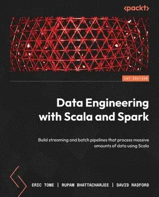 Eric Tome, Rupam Bhattacharjee, David Radford - Data Engineering with Scala and Spark, Häftad. Tillgänglighet: Lägg i varukorg