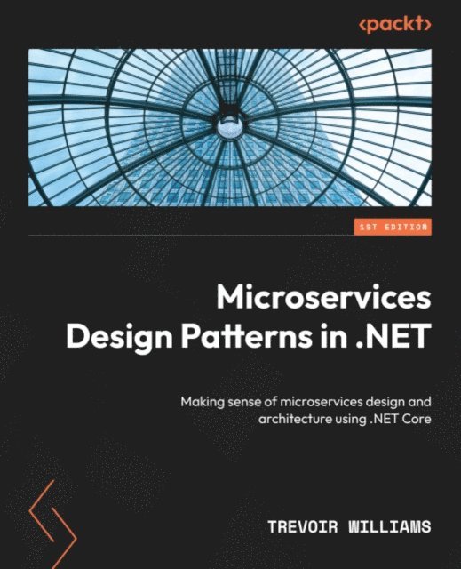 Trevoir Williams - Microservices Design Patterns in .NET, E-bok