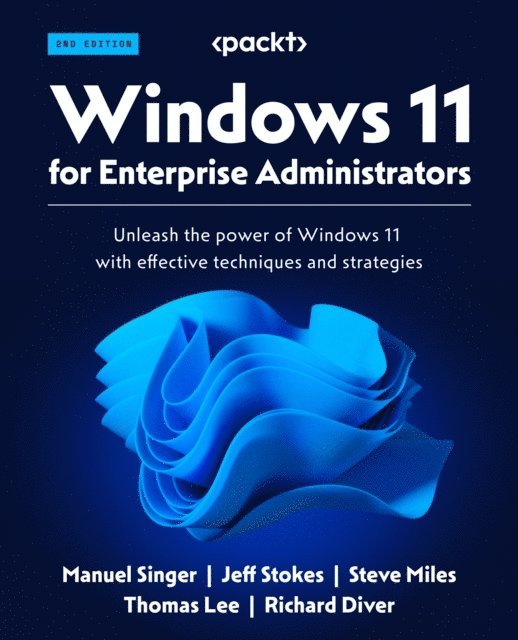 Richard Diver, Thomas Lee, Steve Miles, Jeff Stokes, Manuel Singer - Windows 11 for Enterprise Administrators, E-bok