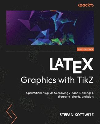 Stefan Kottwitz - LaTeX Graphics with TikZ, Häftad