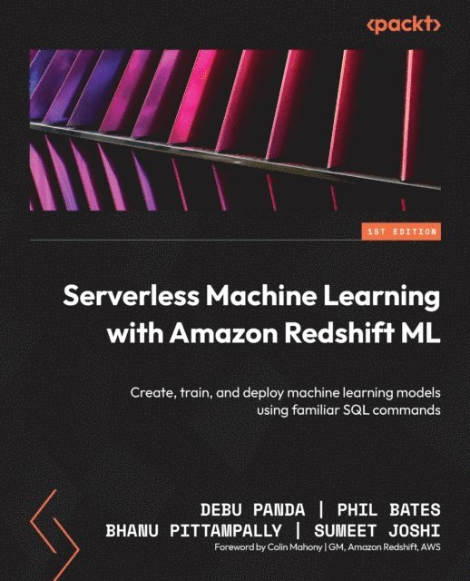 Sumeet Joshi, Bhanu Pittampally, Phil Bates, Debu Panda - Serverless Machine Learning with Amazon Redshift ML, E-bok