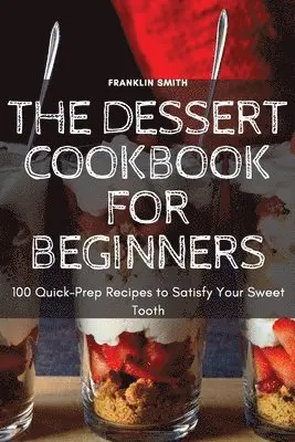 Franklin Smith, FRANKLIN SMITH - Dessert Cookbook for Beginners, Häftad. Tillgänglighet: Tillfälligt slut