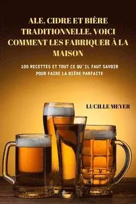 Ale, Cidre Et Bière Traditionnelle, Voici Comment Les Fabriquer À La Maison