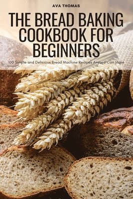 Ava Thomas - Bread Baking Cookbook for Beginners, Häftad