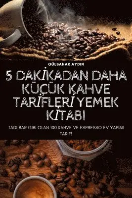 5 Dakİkadan Daha Küçük Kahve Tarİflerİ Yemek Kİtabi
