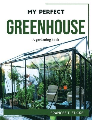 My Perfect Greenhouse