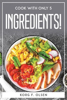 Cook with Only 5 Ingredients!