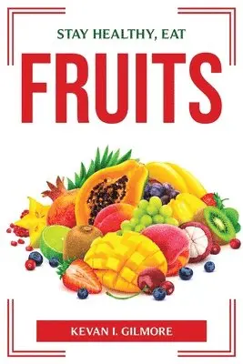 Stay Healthy, Eat Fruits