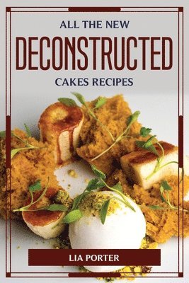All the New Deconstructed Cakes Recipes