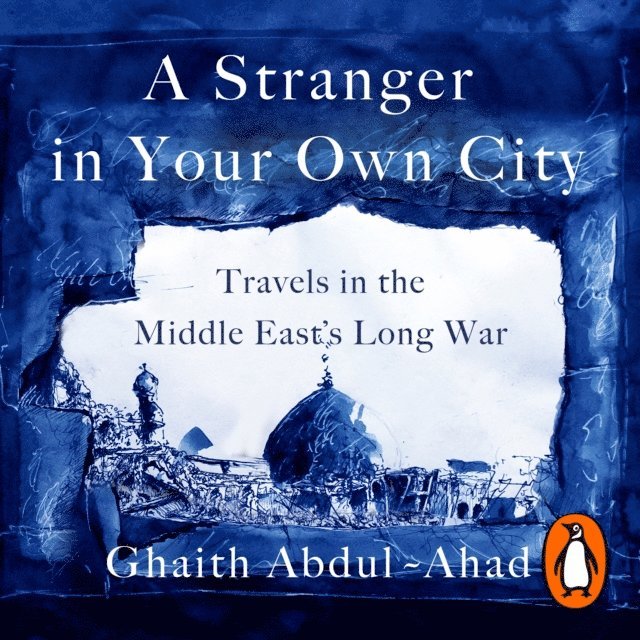Ghaith Abdul-Ahad - Stranger in Your Own City, Ljudbok. Tillgänglighet: Lägg i varukorg