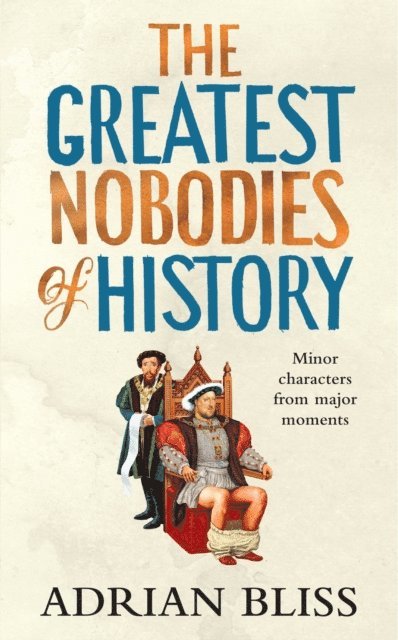 Adrian Bliss - Greatest Nobodies of History, E-bok