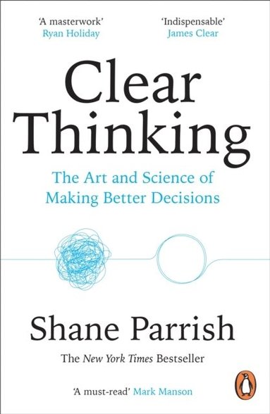 Clear Thinking av Shane Parrish
