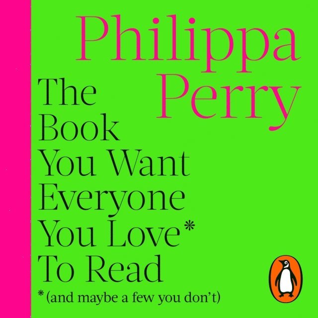 Philippa Perry - Book You Want Everyone You Love* To Read *(and maybe a few you don't), Ljudbok