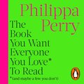 The Book You Want Everyone You Love* To Read *(and maybe a few you don?t)