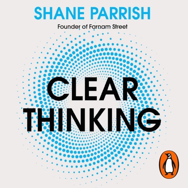 Shane Parrish - Clear Thinking, Ljudbok