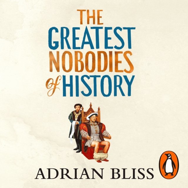 Adrian Bliss - Greatest Nobodies of History, Ljudbok