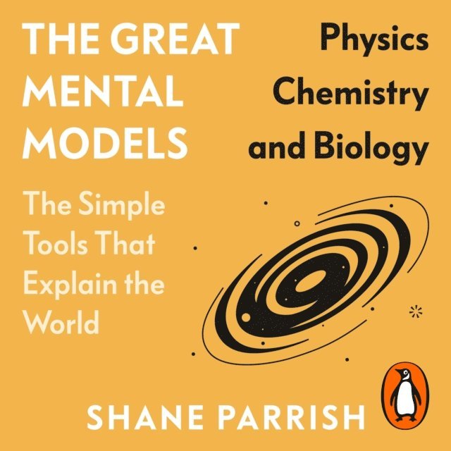 Rhiannon Beaubien, Shane Parrish - Great Mental Models: Physics, Chemistry and Biology, Ljudbok