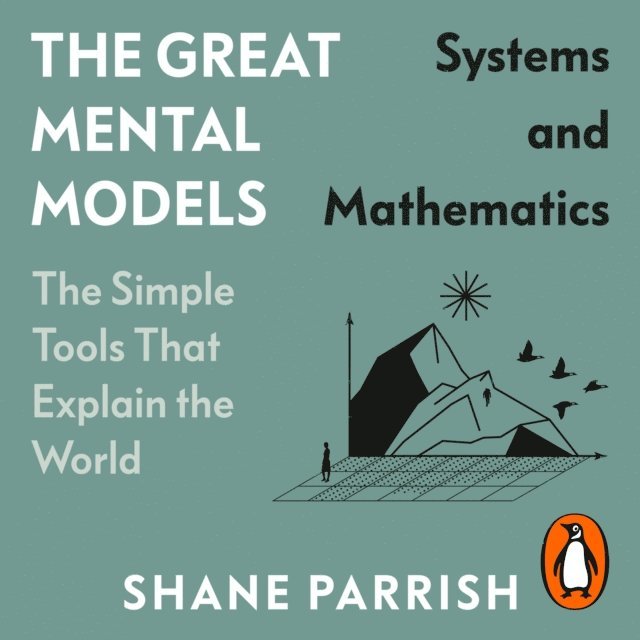 Rosie Leizrowice, Rhiannon Beaubien, Shane Parrish - Great Mental Models: Systems and Mathematics, Ljudbok