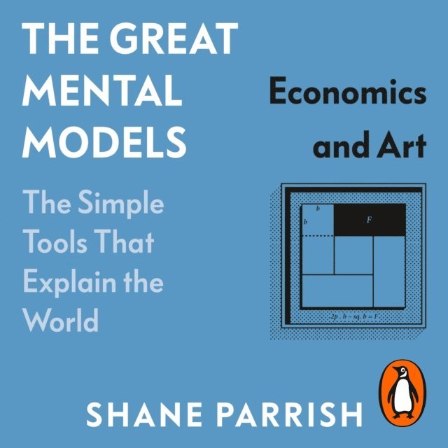 Rhiannon Beaubien, Shane Parrish - Great Mental Models: Economics and Art, Ljudbok