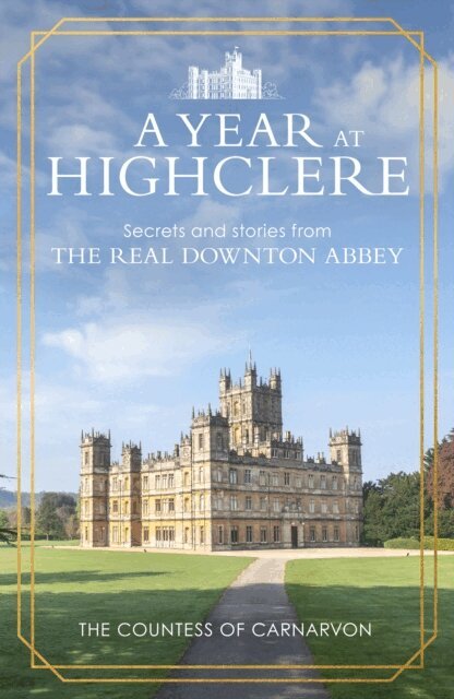 The Countess of Carnarvon - Year At Highclere, E-bok