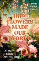 David George Haskell - How Flowers Made Our World, Häftad. Tillgänglighet: Kommande