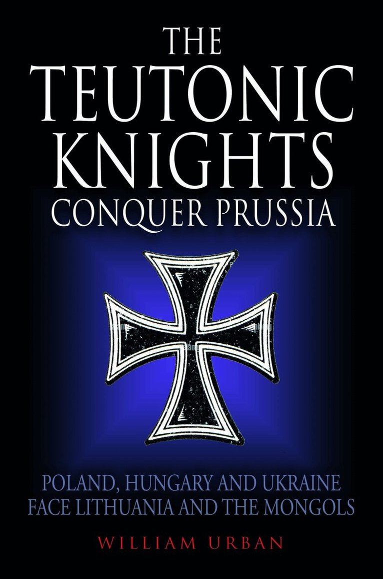 William Urban - Teutonic Knights Conquer Prussia, Inbunden