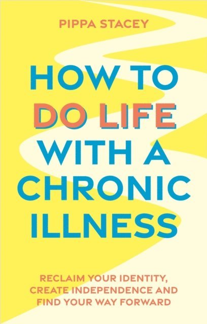 Pippa Stacey - How to Do Life with a Chronic Illness, E-bok