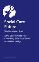 Anna Severwright, Neil Crowther, Julie Stansfield, Martin Routledge - Growing a Brighter Social Care Future, Häftad
