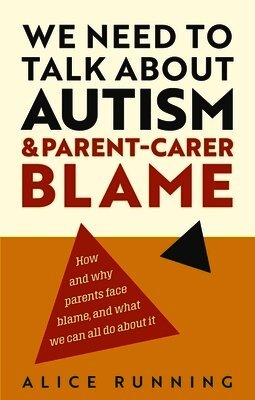 Alice Running - We Need to Talk About Autism and Parent-Carer Blame, Häftad