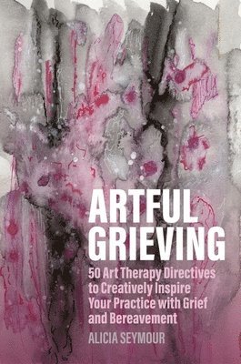 Alicia Seymour - Artful Grieving, Häftad