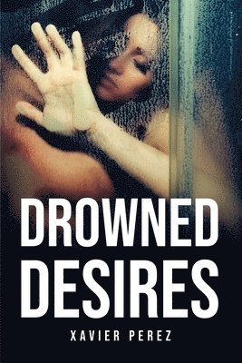 Xavier Perez - Drowned Desires, Häftad
