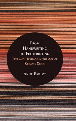 Anne Baillot - From Handwriting to Footprinting : Text and Heritage in the Age of Climate Crisis, Övrigt