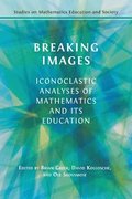 Breaking Images: Iconoclastic Analyses of Mathematics and its Education