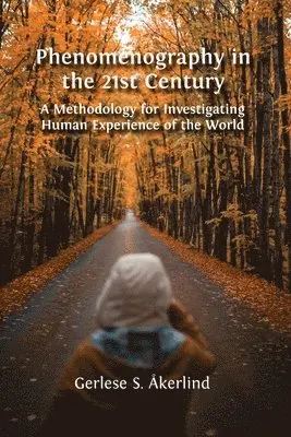 Gerlese S. Åkerlind - Phenomenography in the 21st Century: A Methodology for Investigating Human Experience of the World, Häftad. Tillgänglighet: Lägg i varukorg