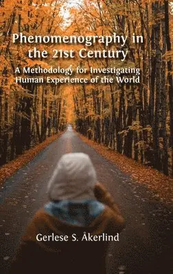 Gerlese S. Åkerlind - Phenomenography in the 21st Century: A Methodology for Investigating Human Experience of the World, Inbunden. Tillgänglighet: Lägg i varukorg