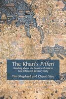 Tim Shephard, Chenxi Xiao - The Khan's Pifferi: Reading about the Musics of Asia in Late Fifteenth-Century Italy, Häftad