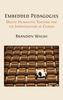 Brandon Walsh - Embedded Pedagogies: Digital Humanities Teaching and the Infrastructure of Change, Inbunden. Tillgänglighet: Lägg i varukorg