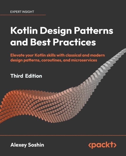 Alexey Soshin - Kotlin Design Patterns and Best Practices, E-bok
