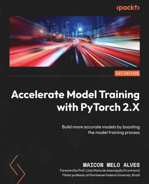 Maicon Melo Alves - Accelerate Model Training with PyTorch 2.X, E-bok