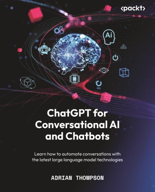 Adrian Thompson - ChatGPT for Conversational AI and Chatbots, E-bok