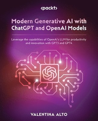 Modern Generative AI with ChatGPT and OpenAI Models av Valentina Alto