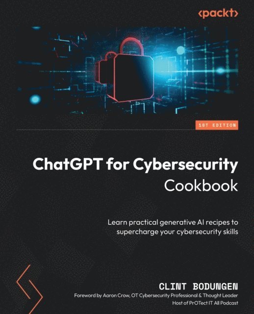 Aaron Crow, Clint Bodungen - ChatGPT for Cybersecurity Cookbook, E-bok