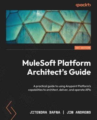 Jitendra Bafna, Jim Andrews - MuleSoft Platform Architect's Guide, Häftad. Tillgänglighet: Lägg i varukorg